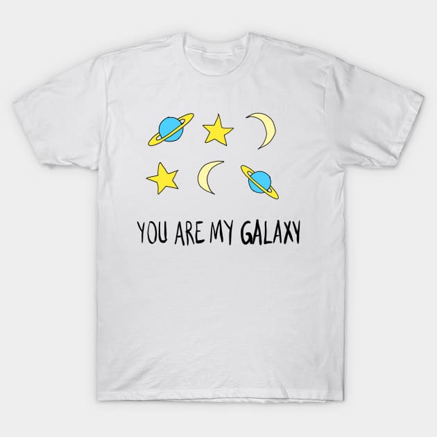 You are my galaxy T-Shirt by spacemedia